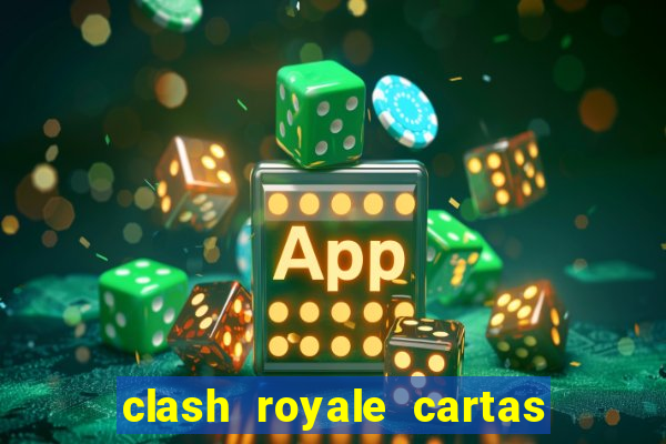 clash royale cartas modificadas 2024