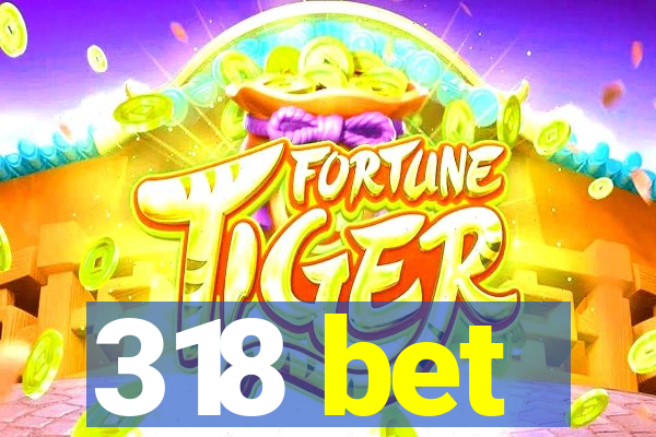 318 bet