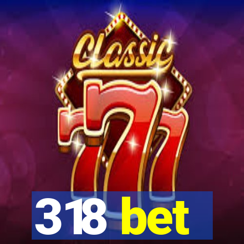 318 bet