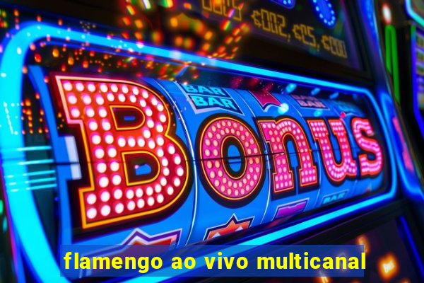 flamengo ao vivo multicanal