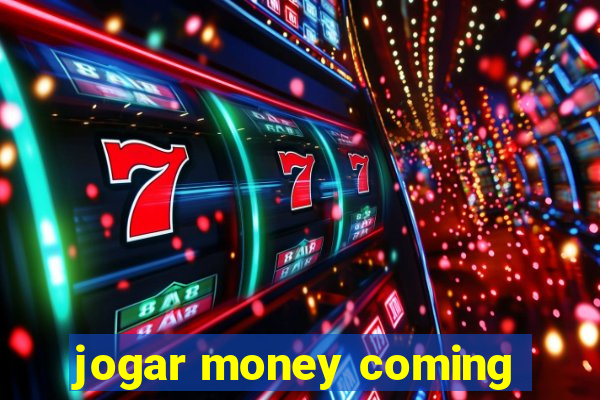 jogar money coming