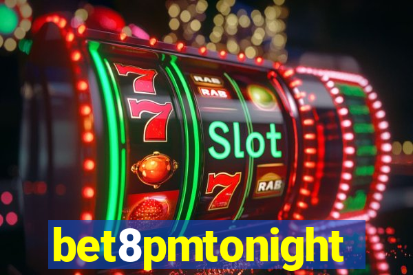 bet8pmtonight