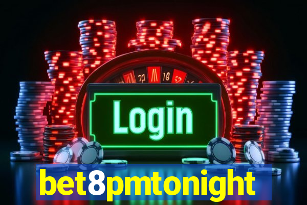 bet8pmtonight