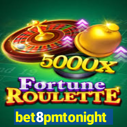 bet8pmtonight