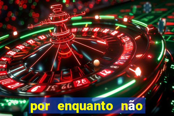 por enquanto não podemos fazer envios para essa localização