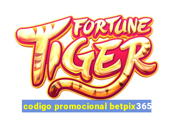 codigo promocional betpix365