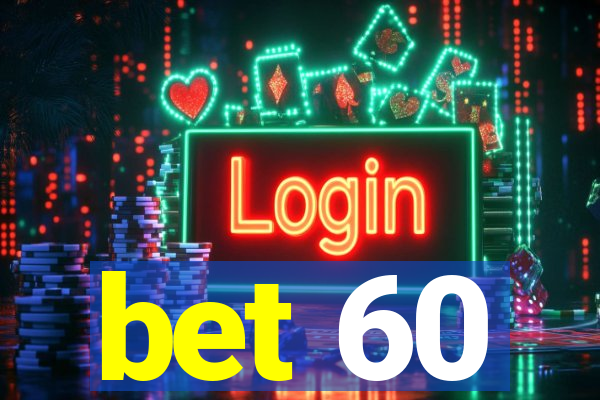 bet 60
