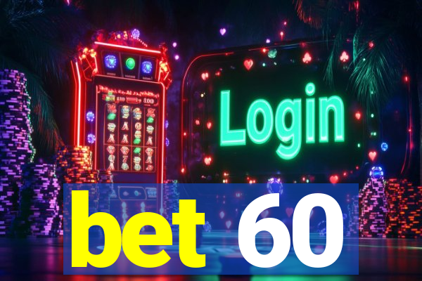 bet 60