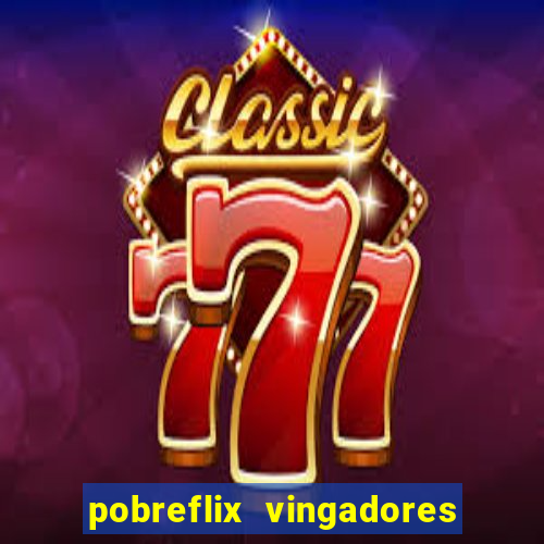 pobreflix vingadores guerra infinita
