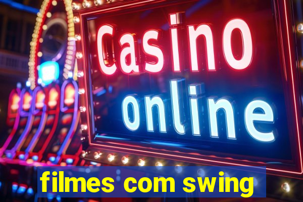 filmes com swing