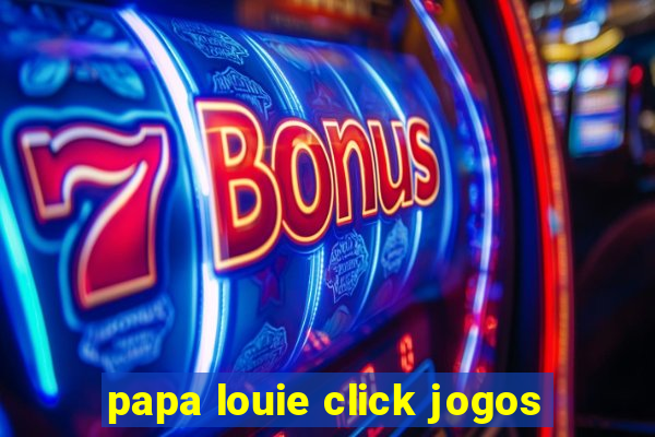 papa louie click jogos
