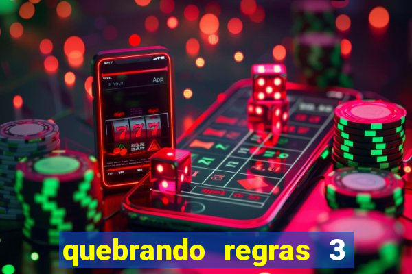 quebrando regras 3 filme completo dublado mega filmes