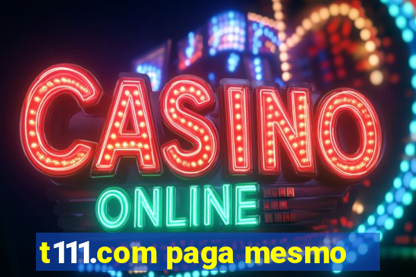 t111.com paga mesmo