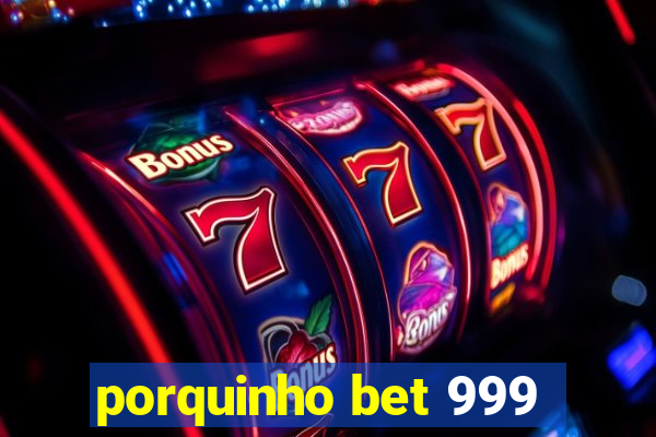 porquinho bet 999
