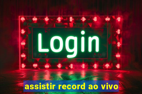 assistir record ao vivo