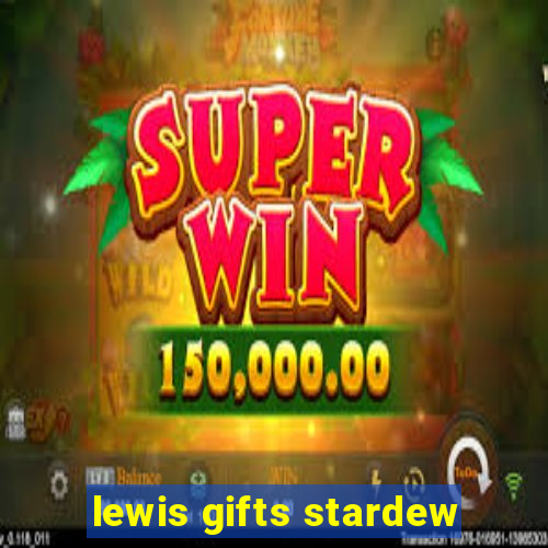 lewis gifts stardew
