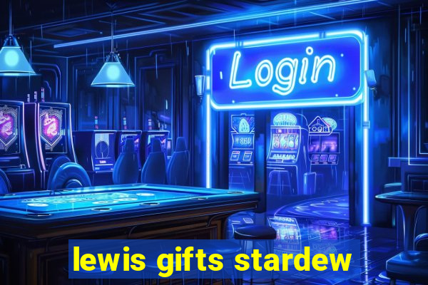 lewis gifts stardew