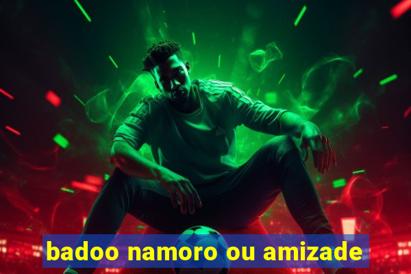 badoo namoro ou amizade