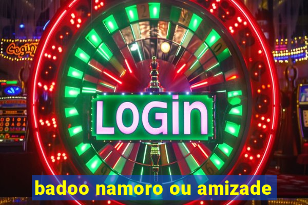 badoo namoro ou amizade