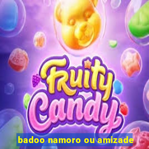 badoo namoro ou amizade