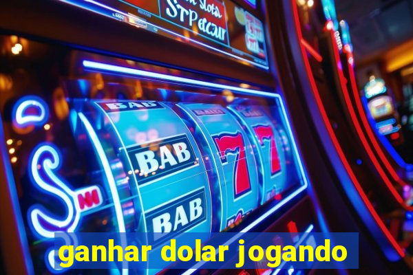 ganhar dolar jogando