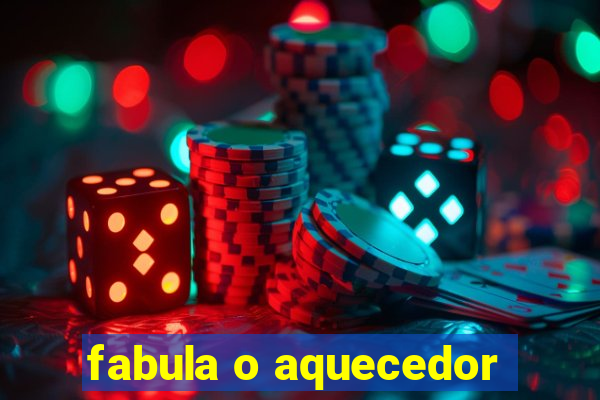 fabula o aquecedor