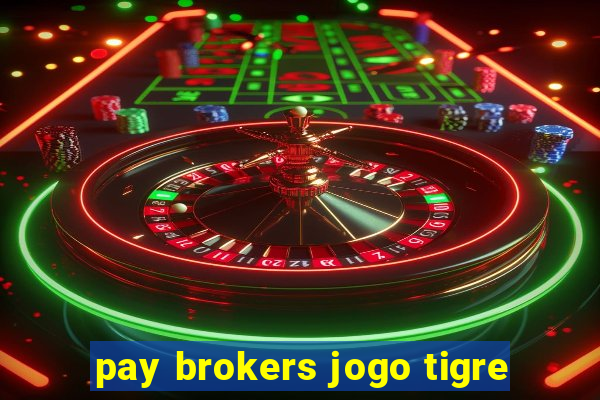 pay brokers jogo tigre