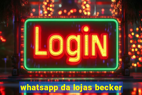 whatsapp da lojas becker