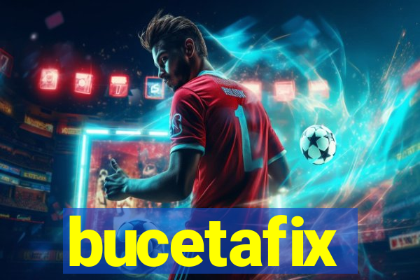 bucetafix