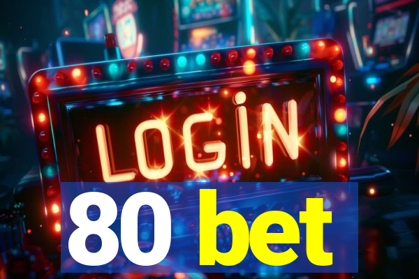 80 bet