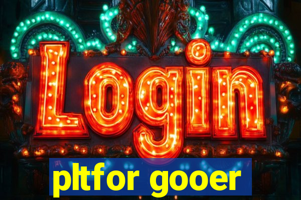 pltfor gooer