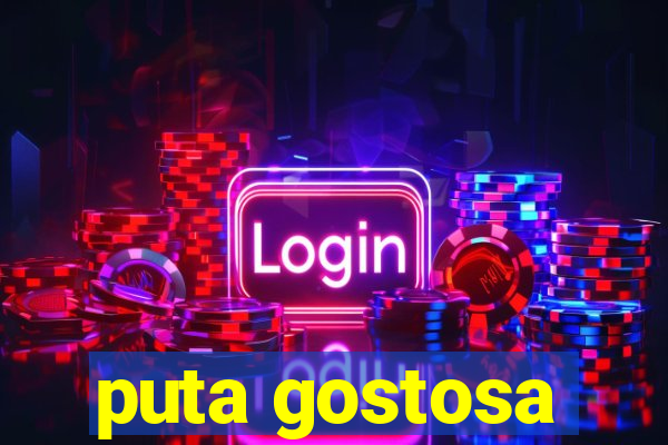 puta gostosa