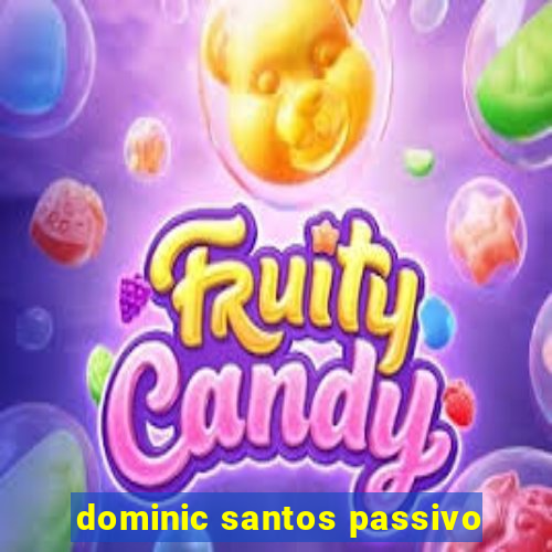 dominic santos passivo