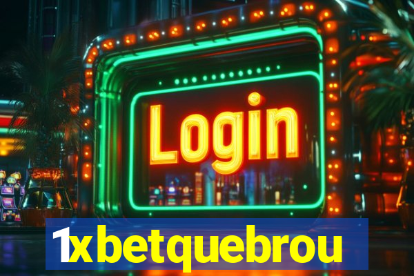 1xbetquebrou