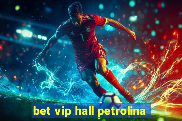 bet vip hall petrolina