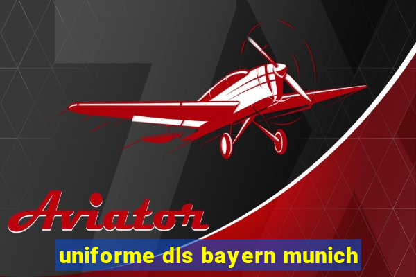 uniforme dls bayern munich