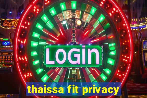 thaissa fit privacy