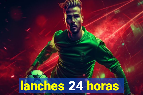 lanches 24 horas