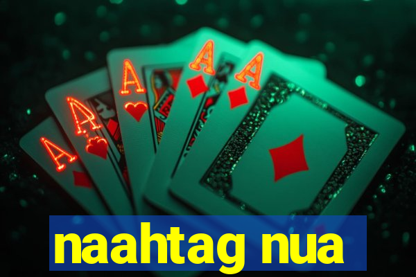 naahtag nua