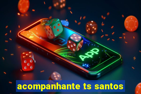 acompanhante ts santos