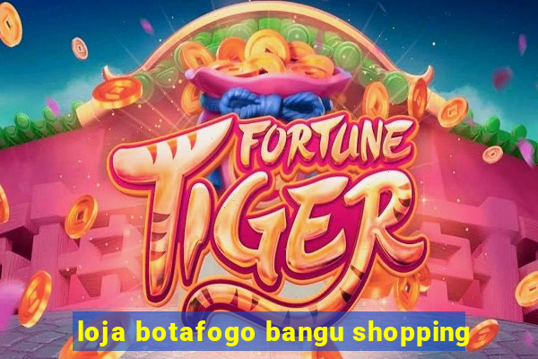 loja botafogo bangu shopping