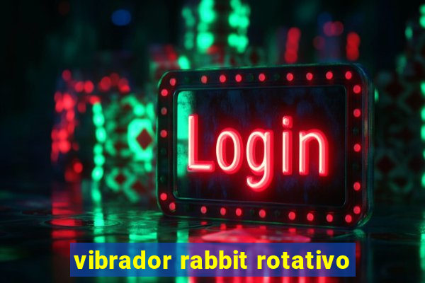 vibrador rabbit rotativo