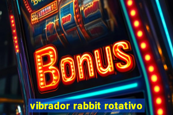 vibrador rabbit rotativo