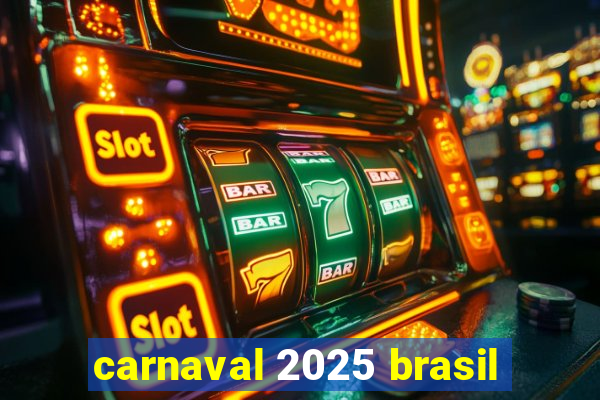 carnaval 2025 brasil