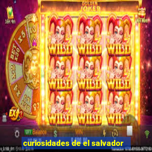 curiosidades de el salvador