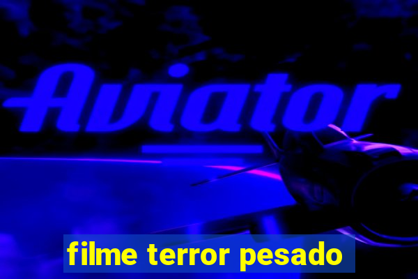 filme terror pesado