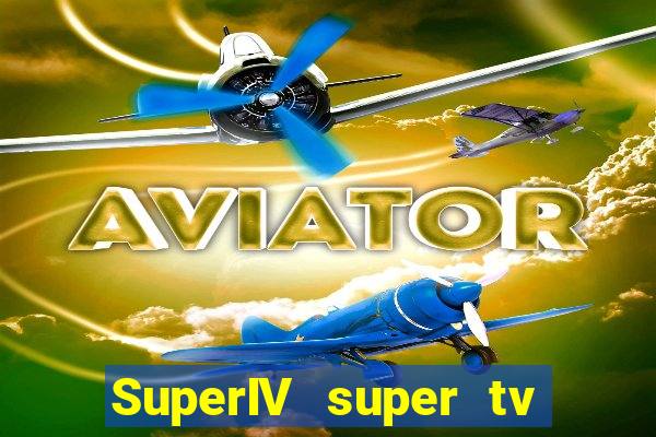 SuperIV super tv ao vivo super tv ao vivo globo