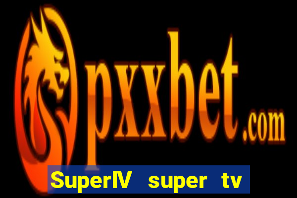SuperIV super tv ao vivo super tv ao vivo globo