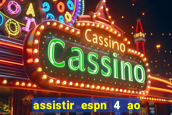 assistir espn 4 ao vivo grátis