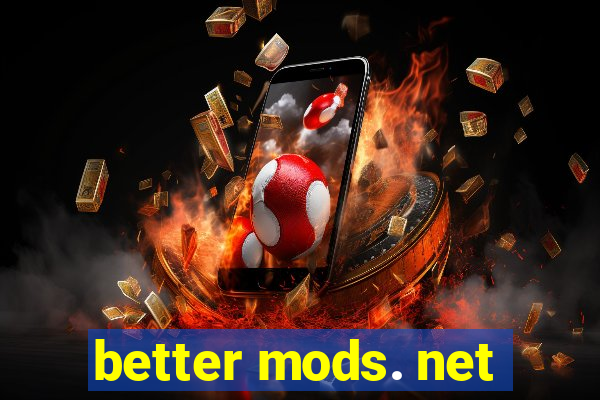 better mods. net